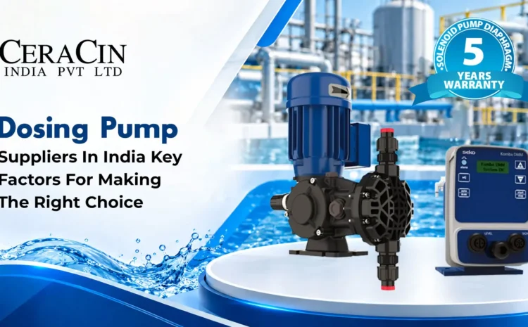  Dosing Pump Suppliers in India: Key Factors for Making the Right Choice